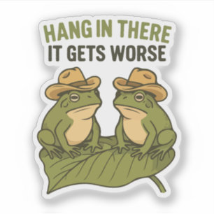 Hang in there it gets worse funny frog sticker
