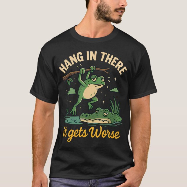 Hang In There It Gets Worse Funny Frog T-Shirt (Front)