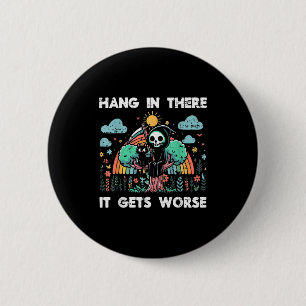 Hang In There It Gets Worse Funny Saying Meme Men  Button