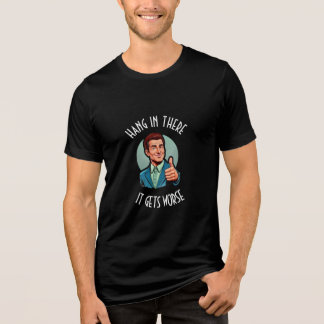 Hang In There It Gets Worse Retro Thumbs Up Tri-Blend Shirt