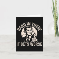 Hang In There It Gets Worse Sarcastic Humor