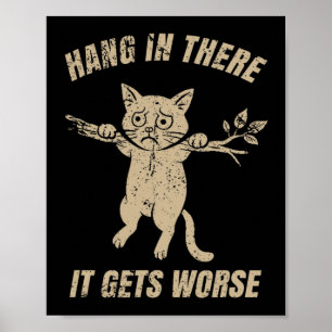 Hang In There It Gets Worse Sarcastic Retro Cat Hu Poster