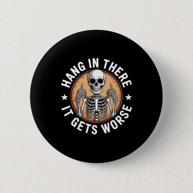 Hang In There It Gets Worse Skeleton Humor 4  Button (Front)