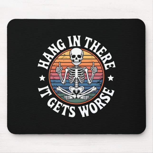 Hang In There It Gets Worse Skeleton Humor 5  Mouse Pad (Front)