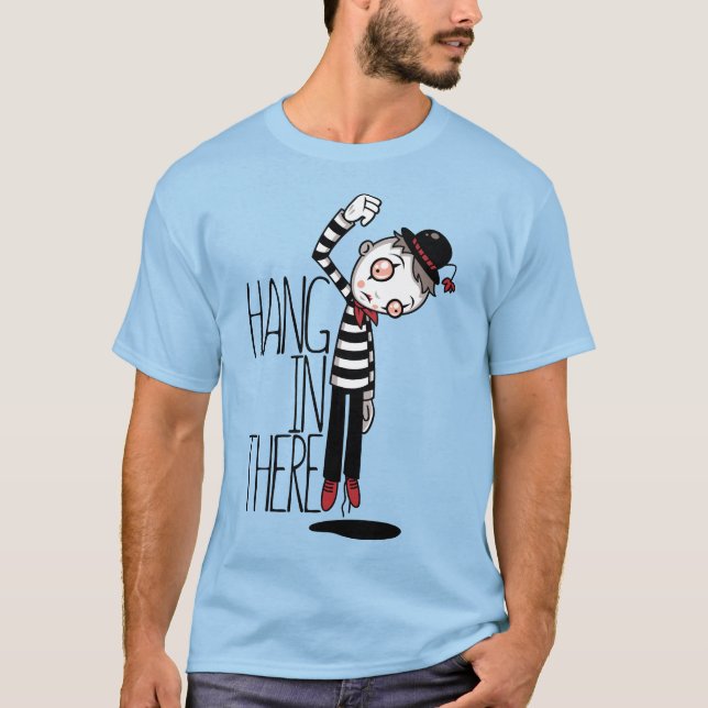 Hang In There Mime T-Shirt (Front)