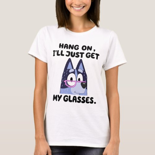 hang on ill just get my glasses  T_Shirt
