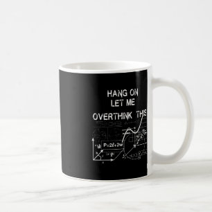 hang on let me overthink this back to School Math Coffee Mug