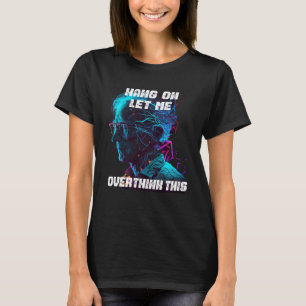 hang on let me overthink this back to School Math T-Shirt