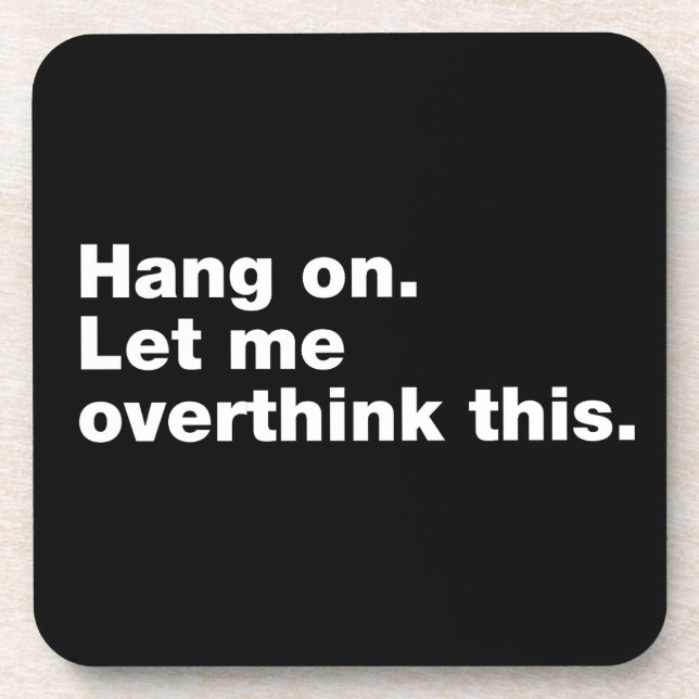 Hang on. Let me overthink this Beverage Coaster (Front)