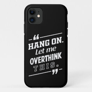 Hang On Let me overthink this black iPhone 11 Case
