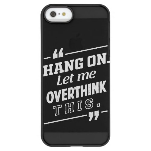 Hang On Let me overthink this black Permafrost iPhone SE55s Case