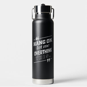 Hang On Let me overthink this black Water Bottle