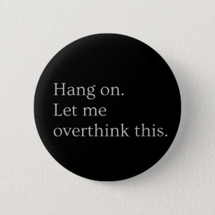 Hang on. Let me overthink this. Button