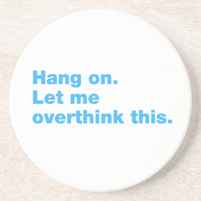 Hang on. Let me overthink this Coaster (Front)