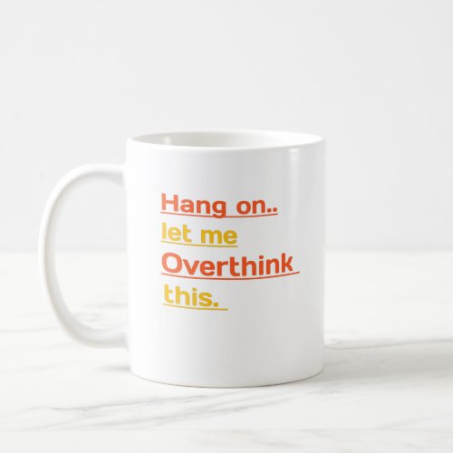Hang On_ Let Me Overthink This  Coffee Mug