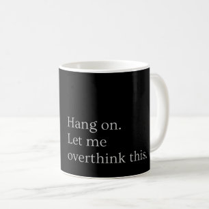 Hang on. Let me overthink this. Coffee Mug