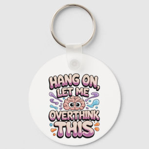 Hang On Let Me Overthink This Funny Brain Design Keychain