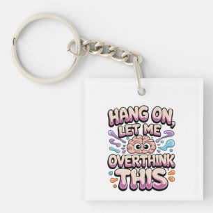 Hang On Let Me Overthink This Funny Brain Design Keychain