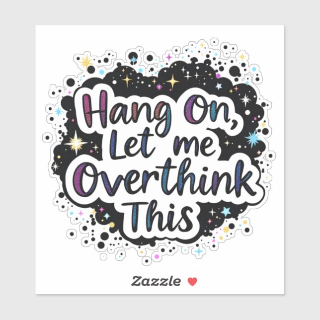 Hang On Let Me Overthink This – Funny quote Sticker (Sheet)