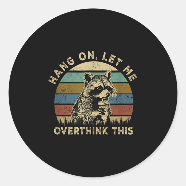 Hang On Let Me Overthink This Funny Raccoon Sarcas Classic Round Sticker (Front)