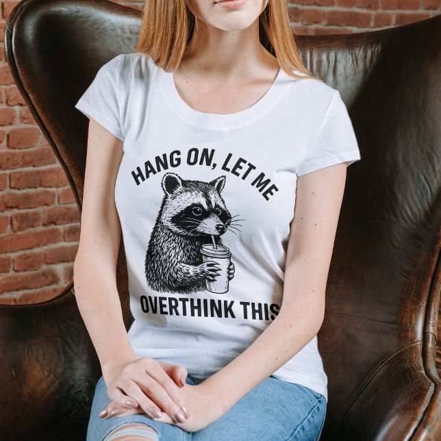 Hang On Let Me Overthink This Funny Raccoon Shirt (Hang On Let Me Overthink This Funny Raccoon Shirt)