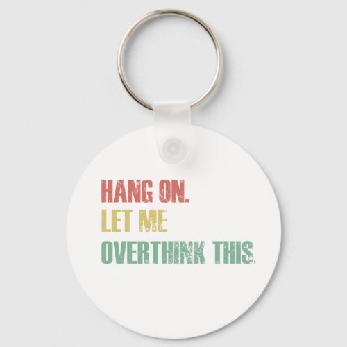 Hang on Let Me Overthink This Funny Saying Gift Keychain