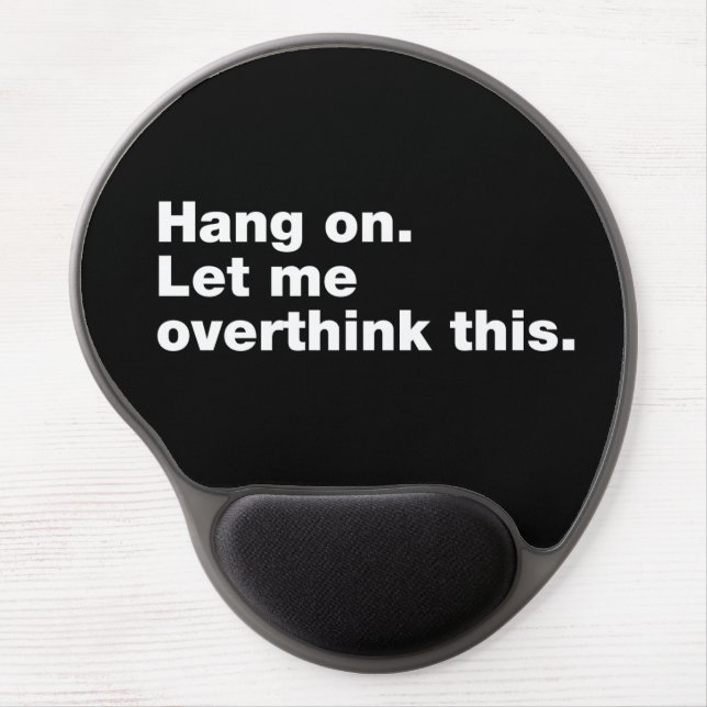 Hang on. Let me overthink this Gel Mouse Pad (Front)