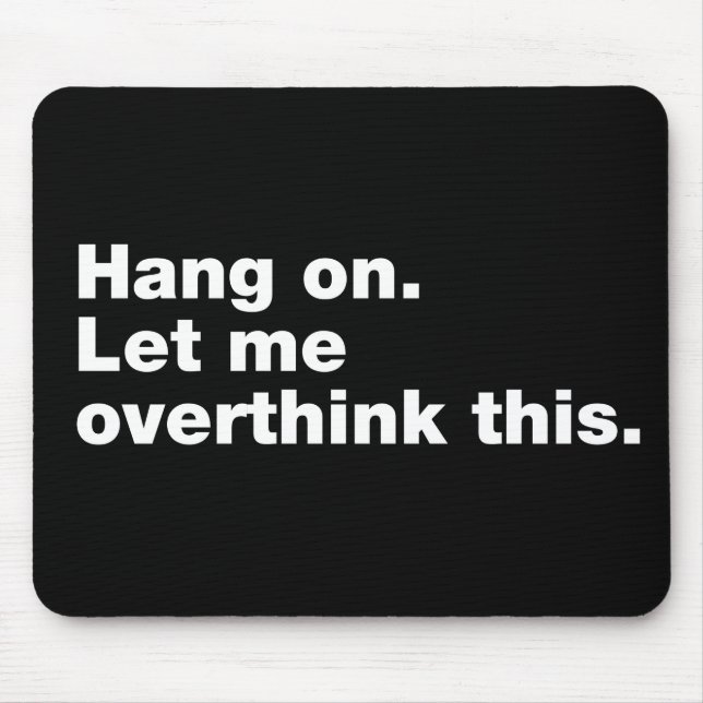 Hang on. Let me overthink this Mouse Pad (Front)