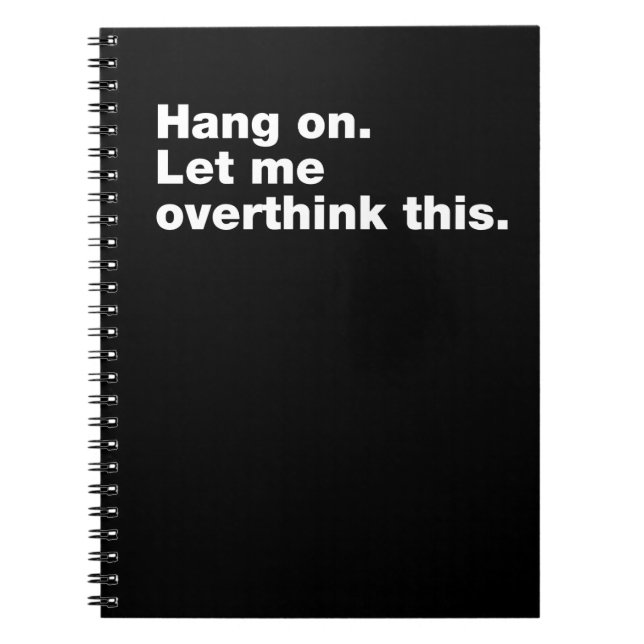 Hang on. Let me overthink this Notebook (Front)