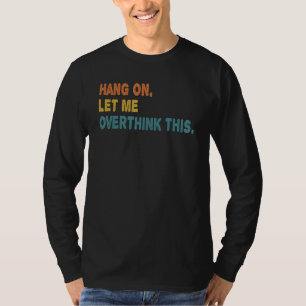 Hang On Let Me Overthink This Overthink T-Shirt