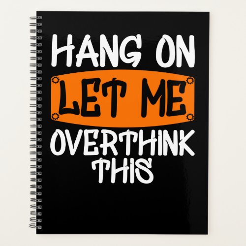 Hang On Let Me Overthink This Planner