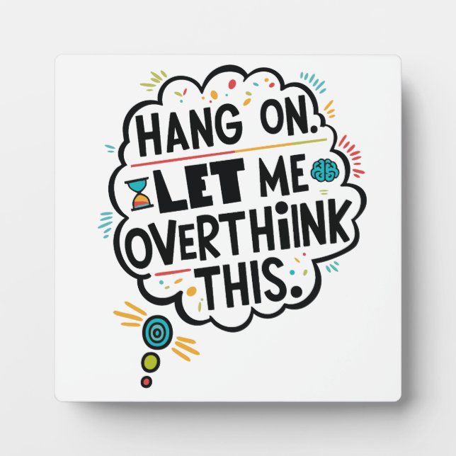 Hang on, let me overthink this plaque (Front)