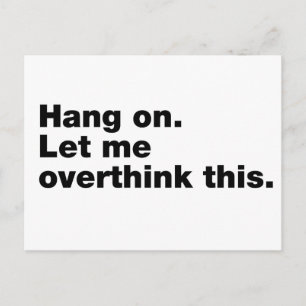 Hang on. Let me overthink this Postcard