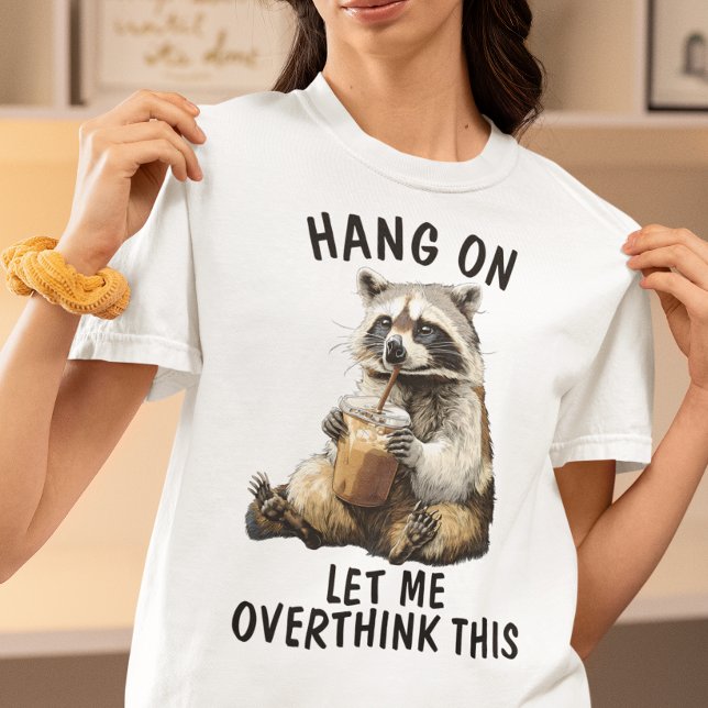 Hang On Let Me Overthink This Raccoon Coffee T-Shirt (Creator Uploaded)