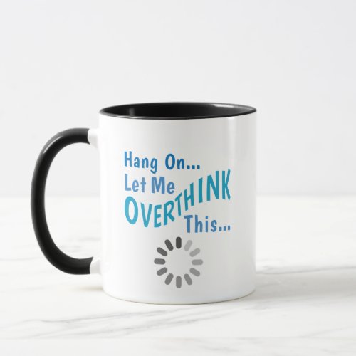 Hang on Let me overthink this Sarcastic quote Mug
