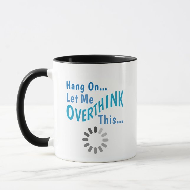 Hang on Let me overthink this. Sarcastic quote Mug (Left)