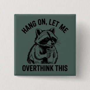 Hang On Let Me Overthink This Sarcastic Saying Button