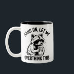 Hang On Let Me Overthink This Sarcastic Saying  Two-Tone Coffee Mug<br><div class="desc">Hang On Let Me Overthink This Sarcastic Saying Racoon Meme Funny Racoon</div>