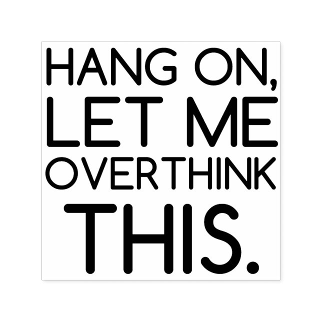 HANG ON LET ME OVERTHINK THIS SELF-INKING STAMP (Design)
