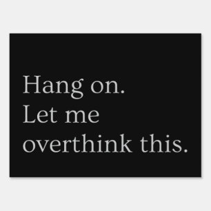 Hang on. Let me overthink this. Sign