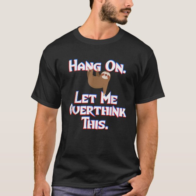 Hang On Let Me Overthink This Sloth Funny Social A T-Shirt (Front)