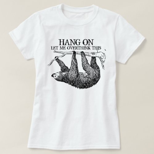 Hang on Let me Overthink This Sloth T_Shirt