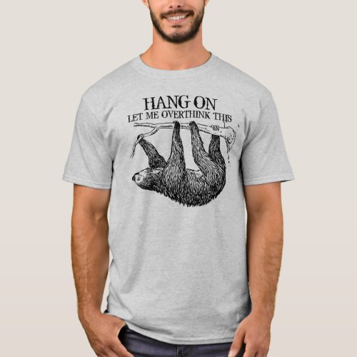 Hang on Let me Overthink This Sloth T_Shirt