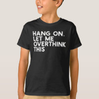 Hang On Let Me Overthink This