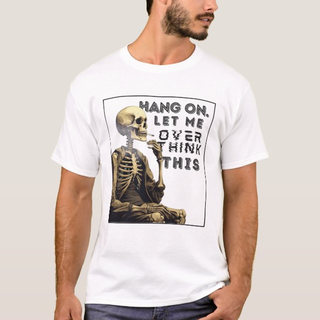 Hang on, let me overthink this T-Shirt (Front)