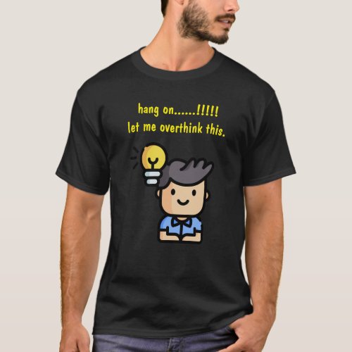 Hang On Let Me Overthink This T_Shirt