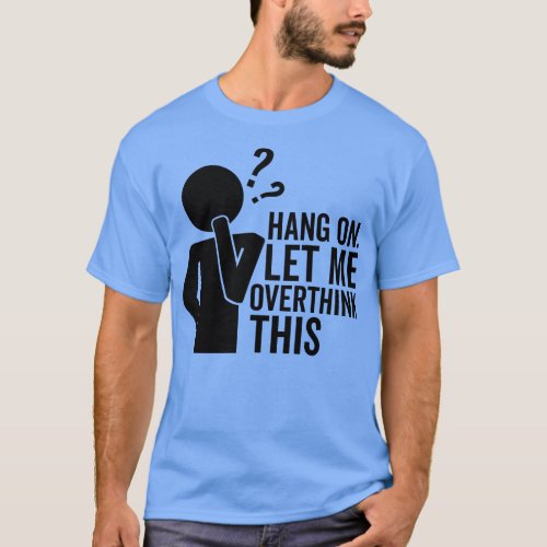 Hang On Let Me Overthink This T_Shirt