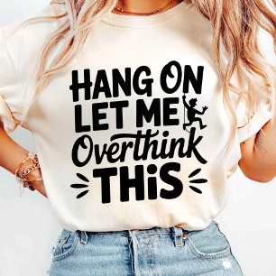 Hang On Let Me Overthink This T-Shirt