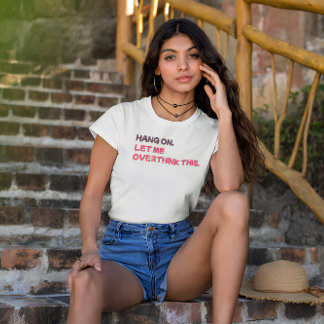 Hang on. Let me overthink this. T-Shirt
