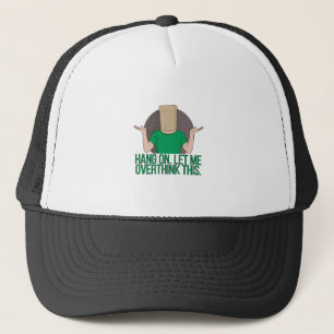 Hang On. Let Me Overthink this Trucker Hat